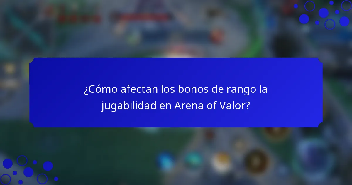 ¿Cómo afectan los bonos de rango la jugabilidad en Arena of Valor?