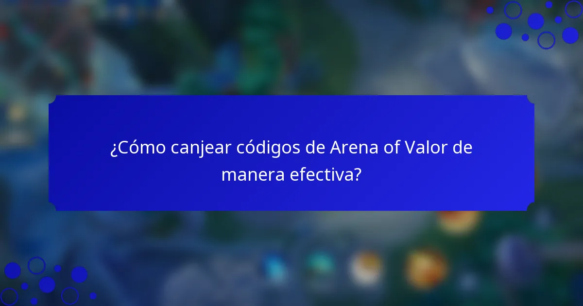 ¿Cómo canjear códigos de Arena of Valor de manera efectiva?