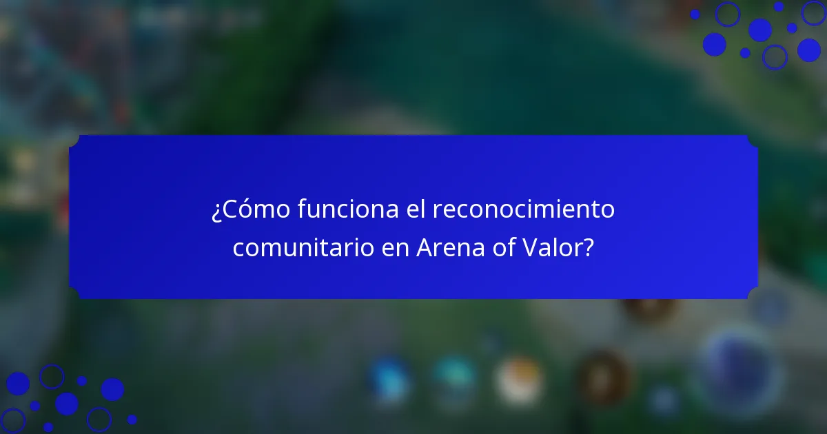 ¿Cómo funciona el reconocimiento comunitario en Arena of Valor?