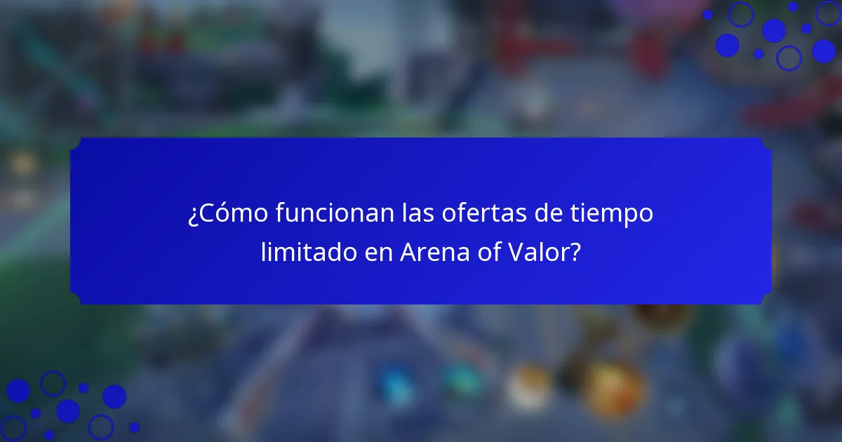 ¿Cómo funcionan las ofertas de tiempo limitado en Arena of Valor?