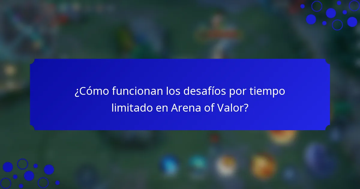 ¿Cómo funcionan los desafíos por tiempo limitado en Arena of Valor?
