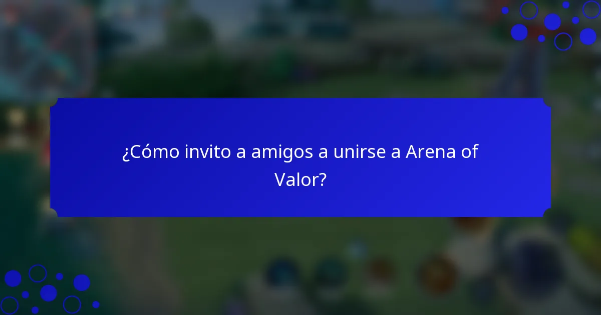 ¿Cómo invito a amigos a unirse a Arena of Valor?