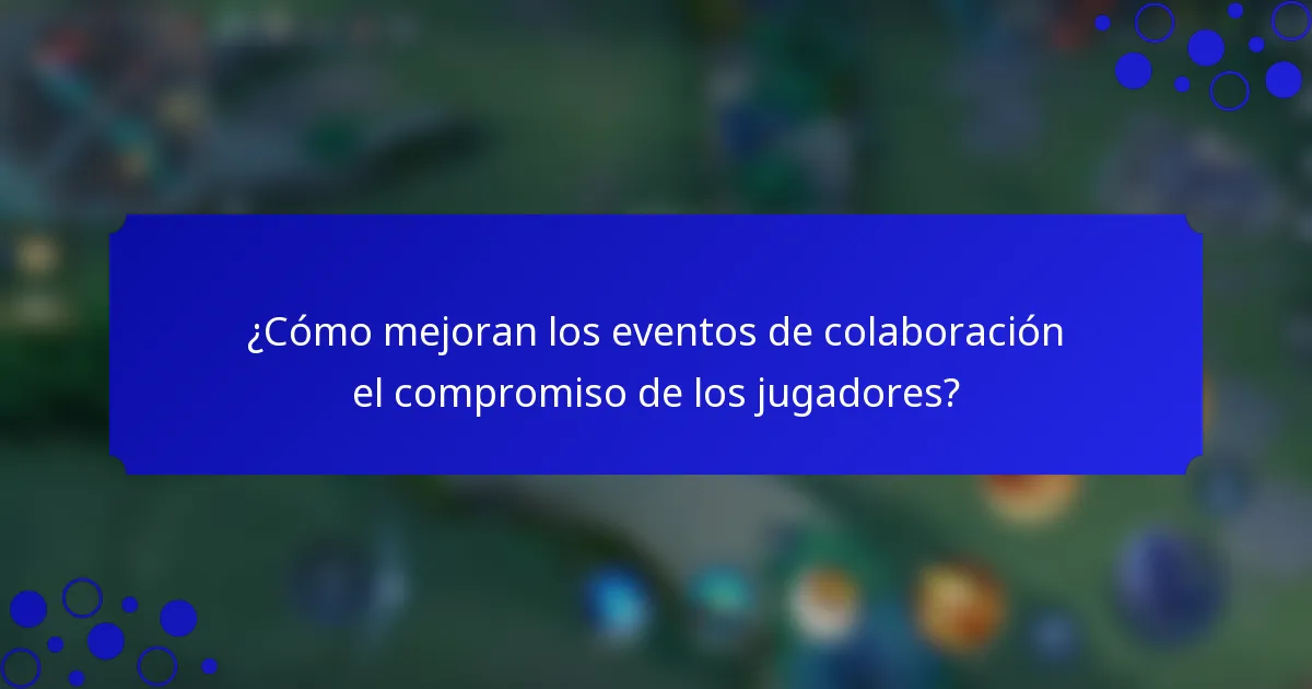 ¿Cómo mejoran los eventos de colaboración el compromiso de los jugadores?
