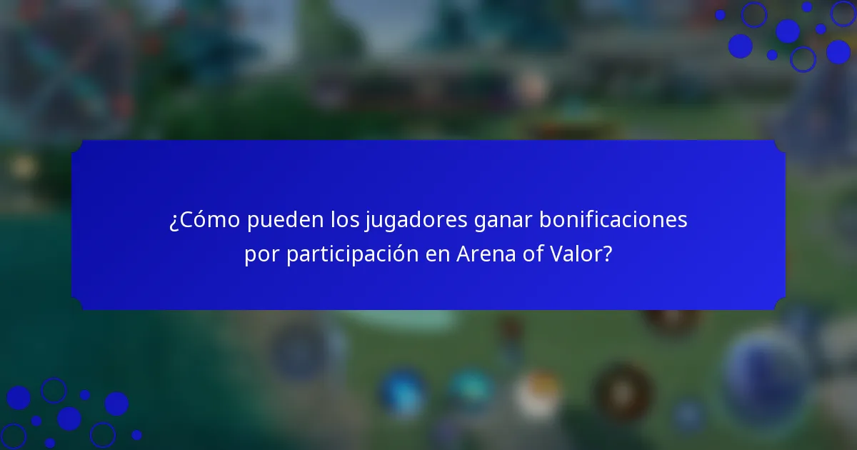 ¿Cómo pueden los jugadores ganar bonificaciones por participación en Arena of Valor?