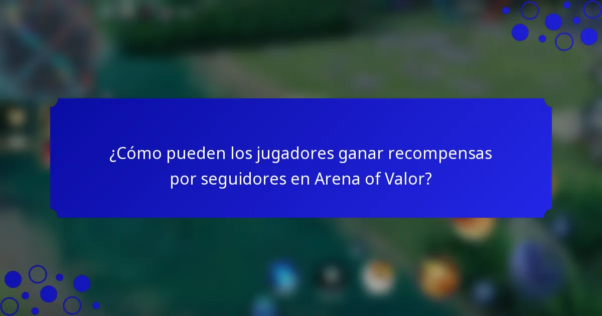 ¿Cómo pueden los jugadores ganar recompensas por seguidores en Arena of Valor?
