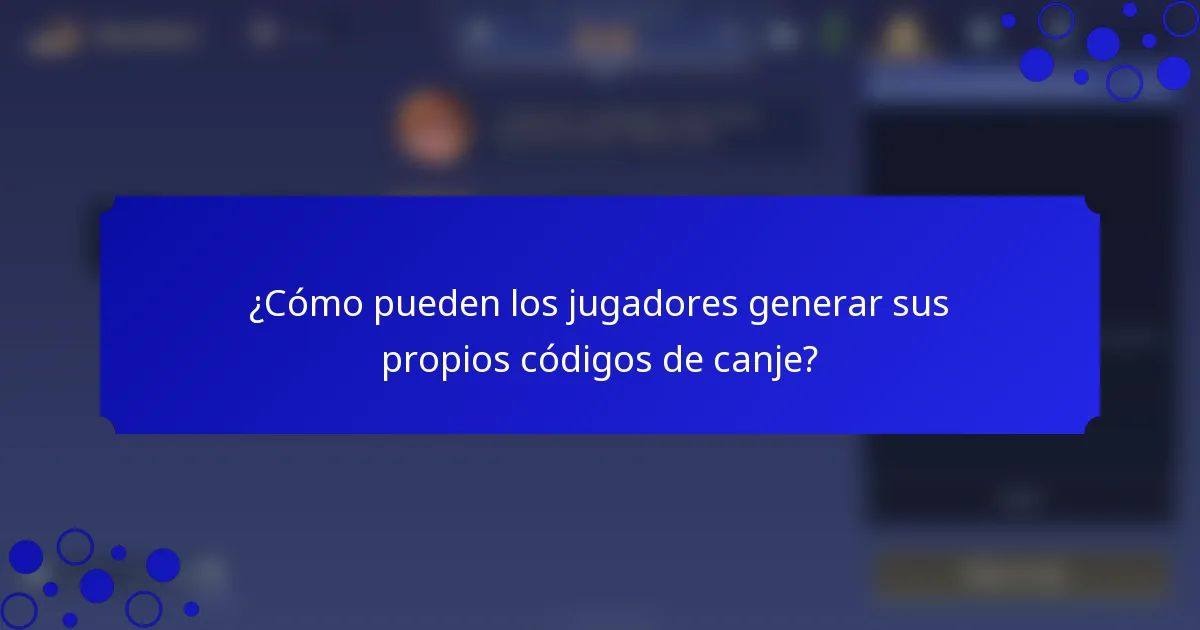 ¿Cómo pueden los jugadores generar sus propios códigos de canje?