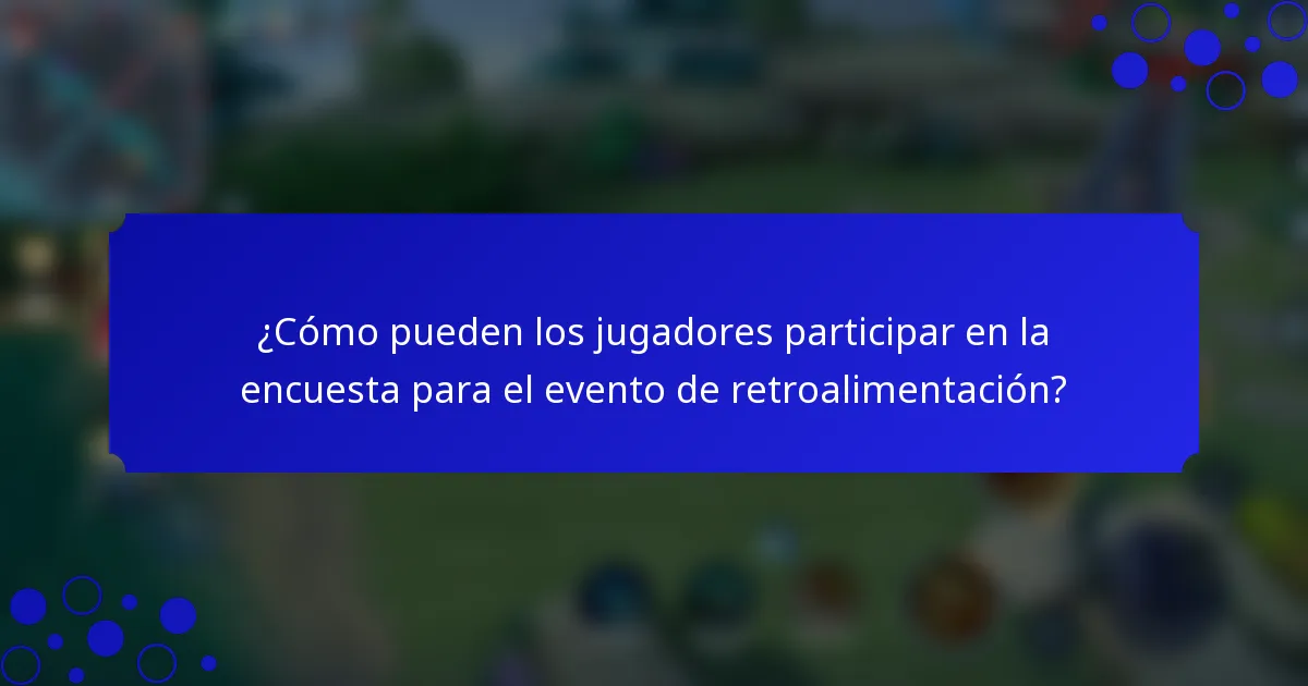 ¿Cómo pueden los jugadores participar en la encuesta para el evento de retroalimentación?