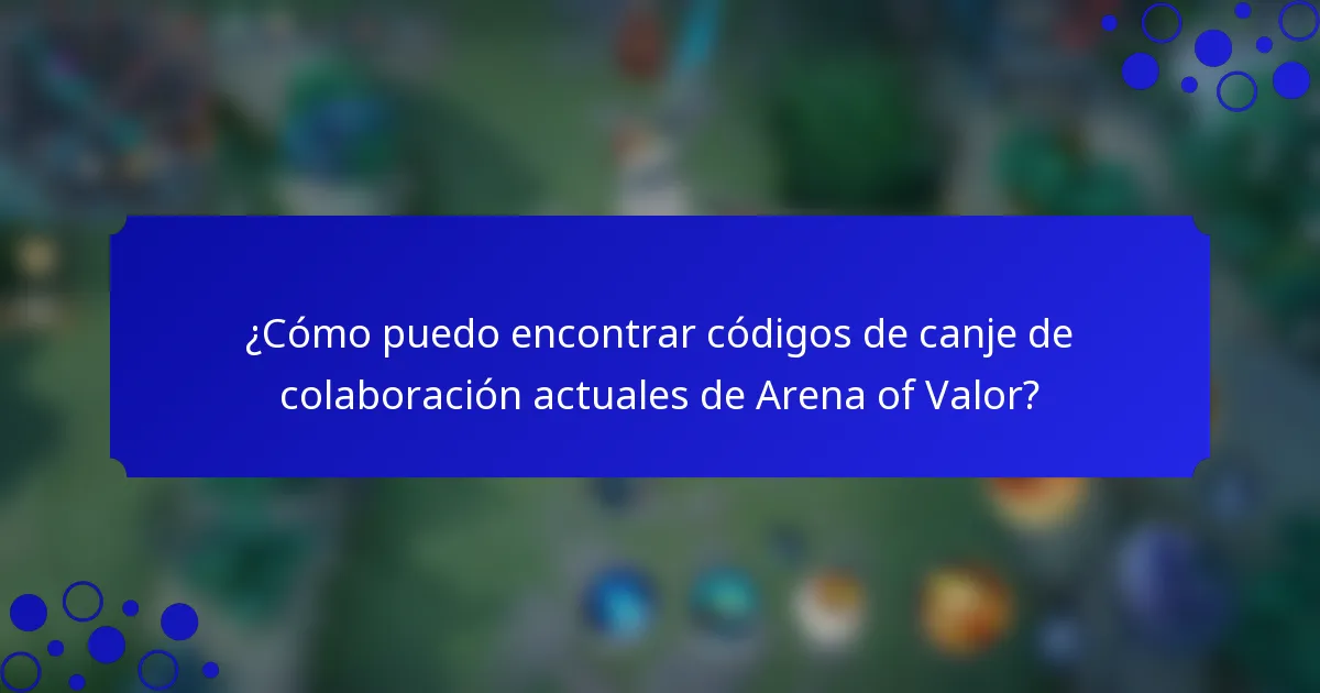 ¿Cómo puedo encontrar códigos de canje de colaboración actuales de Arena of Valor?