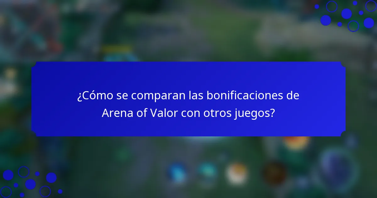 ¿Cómo se comparan las bonificaciones de Arena of Valor con otros juegos?
