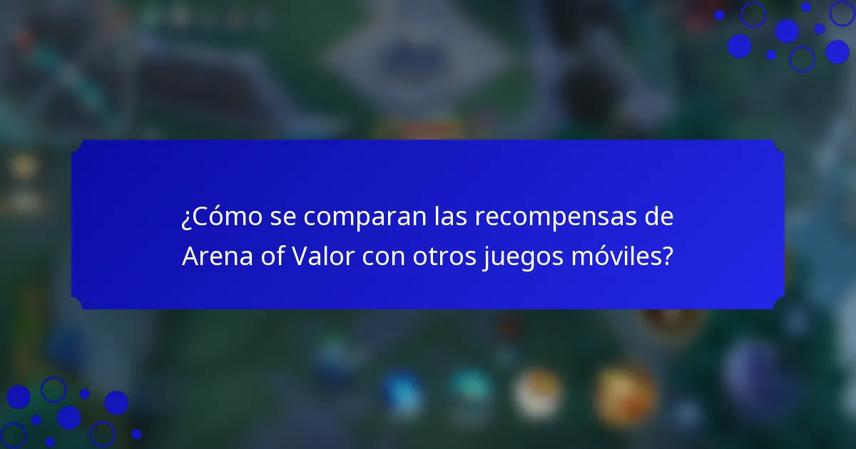 ¿Cómo se comparan las recompensas de Arena of Valor con otros juegos móviles?