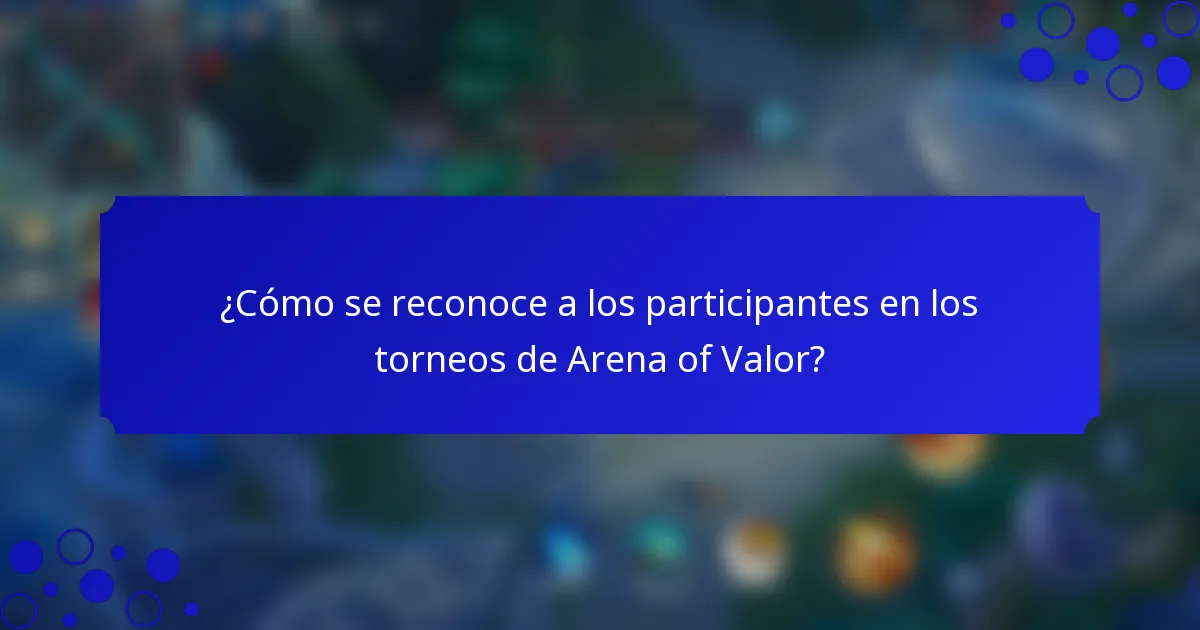 ¿Cómo se reconoce a los participantes en los torneos de Arena of Valor?