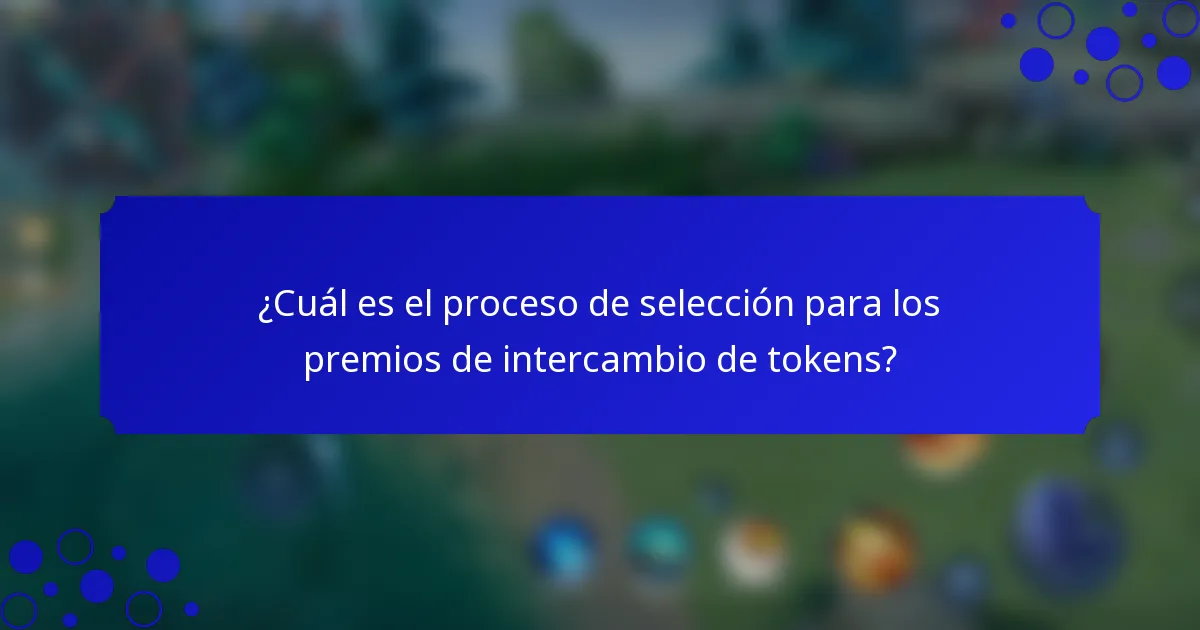¿Cuál es el proceso de selección para los premios de intercambio de tokens?