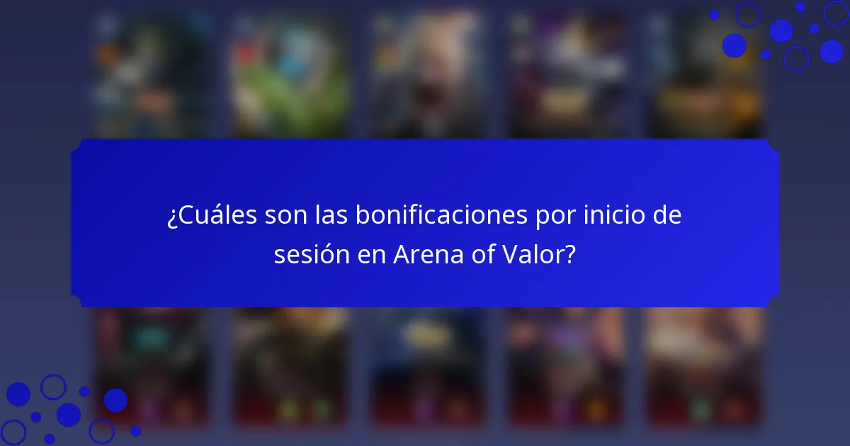 ¿Cuáles son las bonificaciones por inicio de sesión en Arena of Valor?
