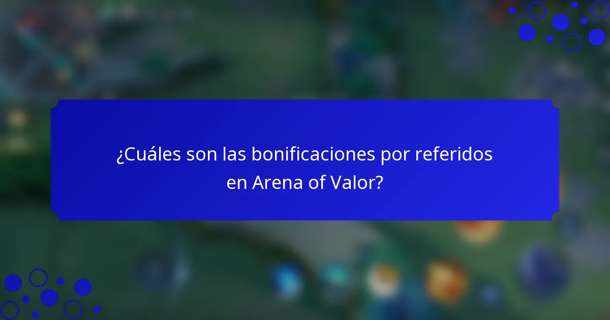 ¿Cuáles son las bonificaciones por referidos en Arena of Valor?