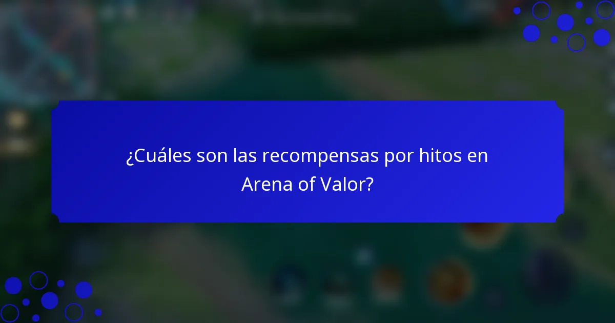 ¿Cuáles son las recompensas por hitos en Arena of Valor?