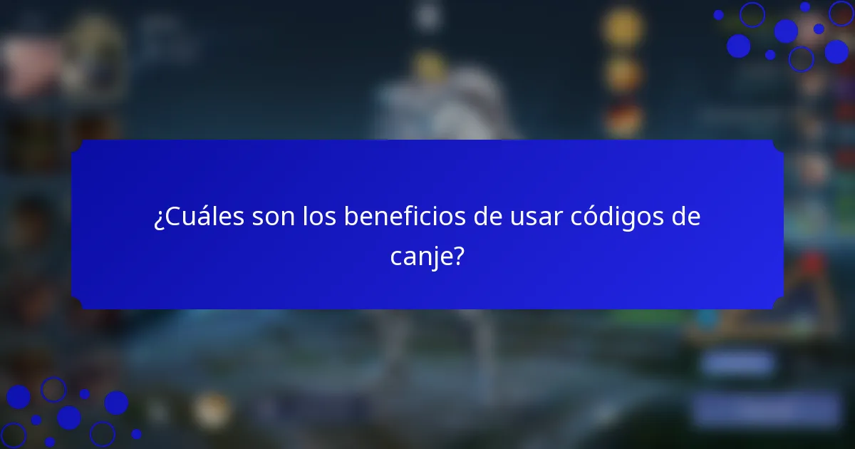¿Cuáles son los beneficios de usar códigos de canje?