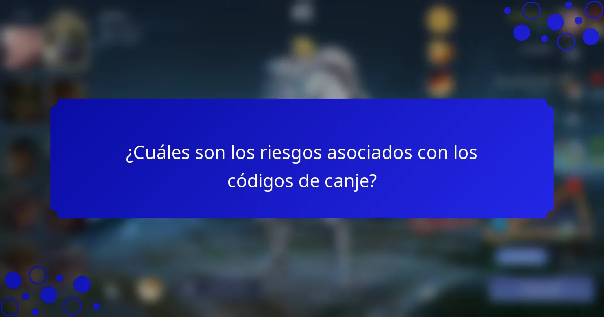 ¿Cuáles son los riesgos asociados con los códigos de canje?