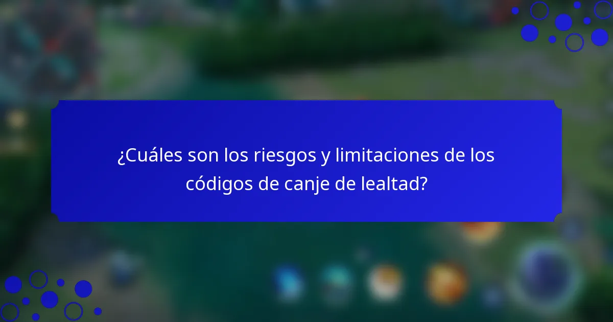 ¿Cuáles son los riesgos y limitaciones de los códigos de canje de lealtad?