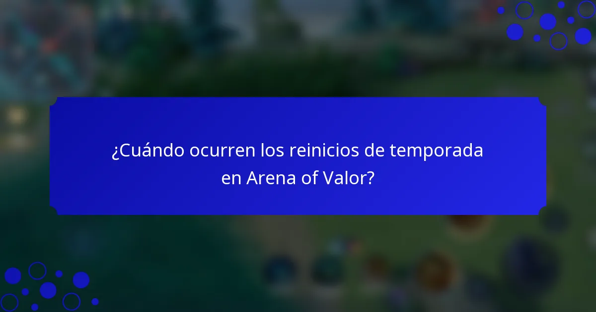 ¿Cuándo ocurren los reinicios de temporada en Arena of Valor?