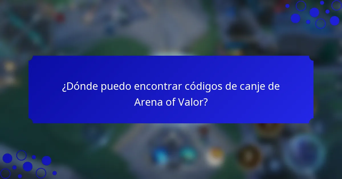 ¿Dónde puedo encontrar códigos de canje de Arena of Valor?