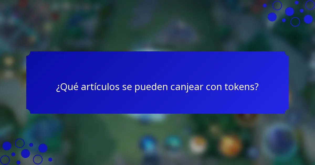 ¿Qué artículos se pueden canjear con tokens?