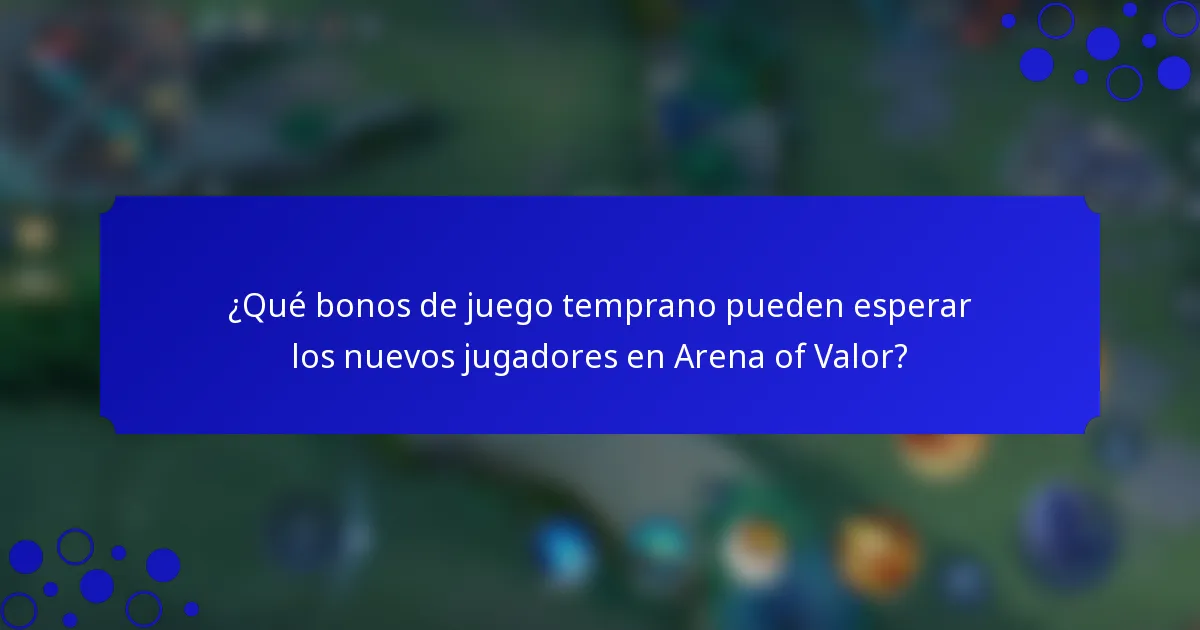 ¿Qué bonos de juego temprano pueden esperar los nuevos jugadores en Arena of Valor?