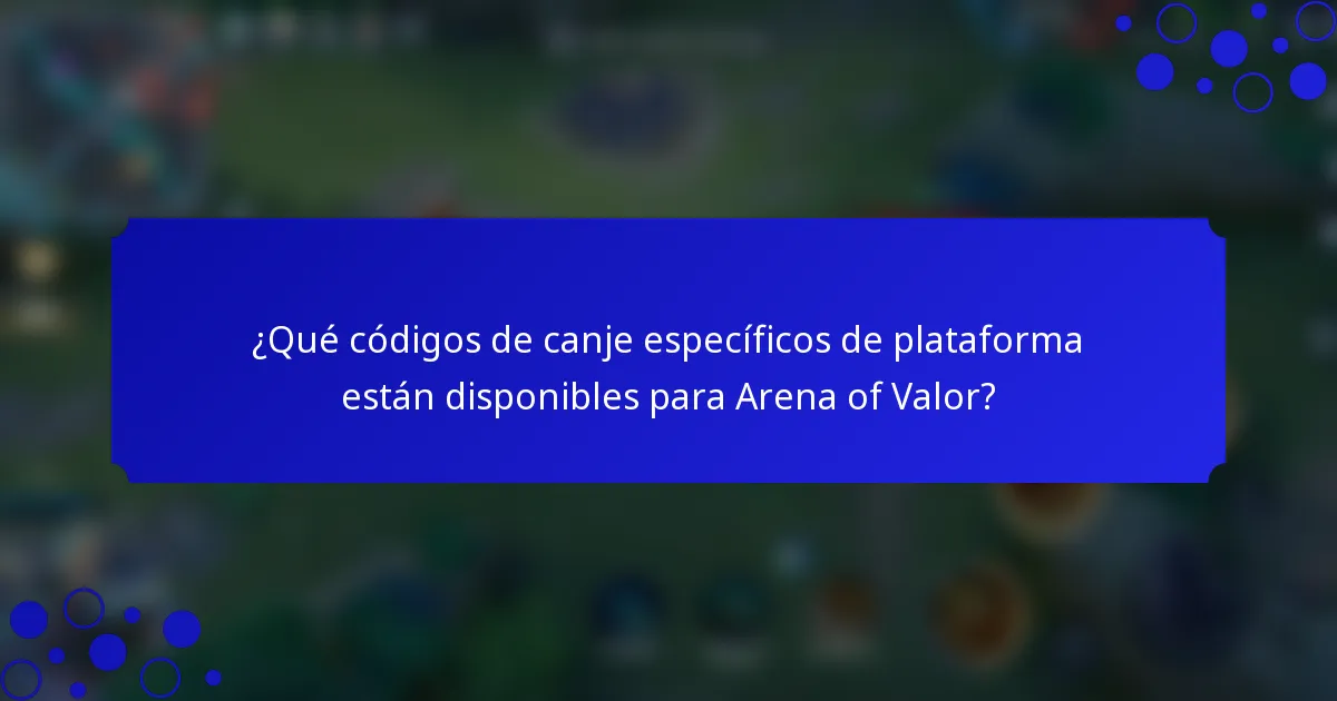 ¿Qué códigos de canje específicos de plataforma están disponibles para Arena of Valor?