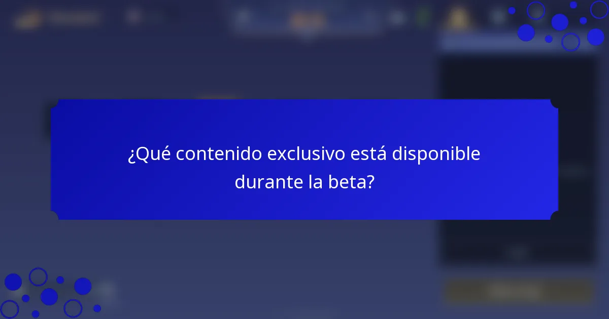 ¿Qué contenido exclusivo está disponible durante la beta?