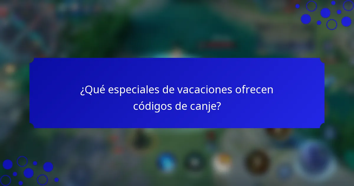 ¿Qué especiales de vacaciones ofrecen códigos de canje?