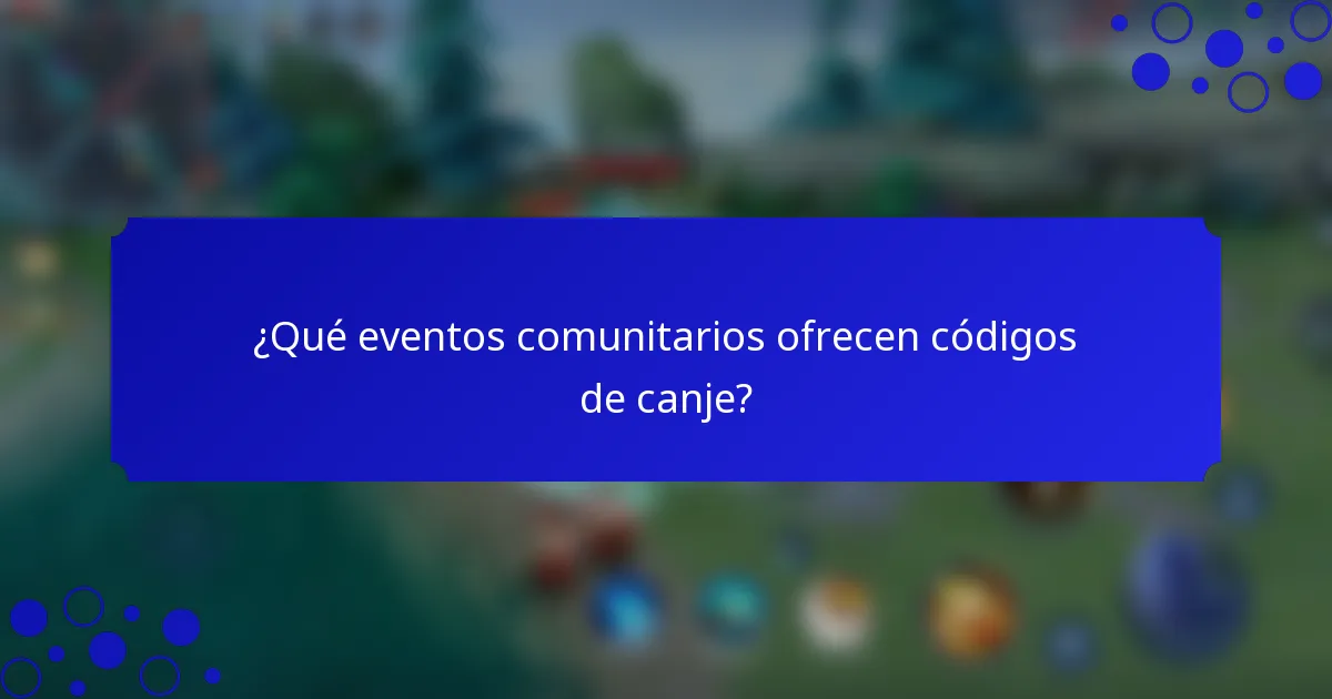 ¿Qué eventos comunitarios ofrecen códigos de canje?
