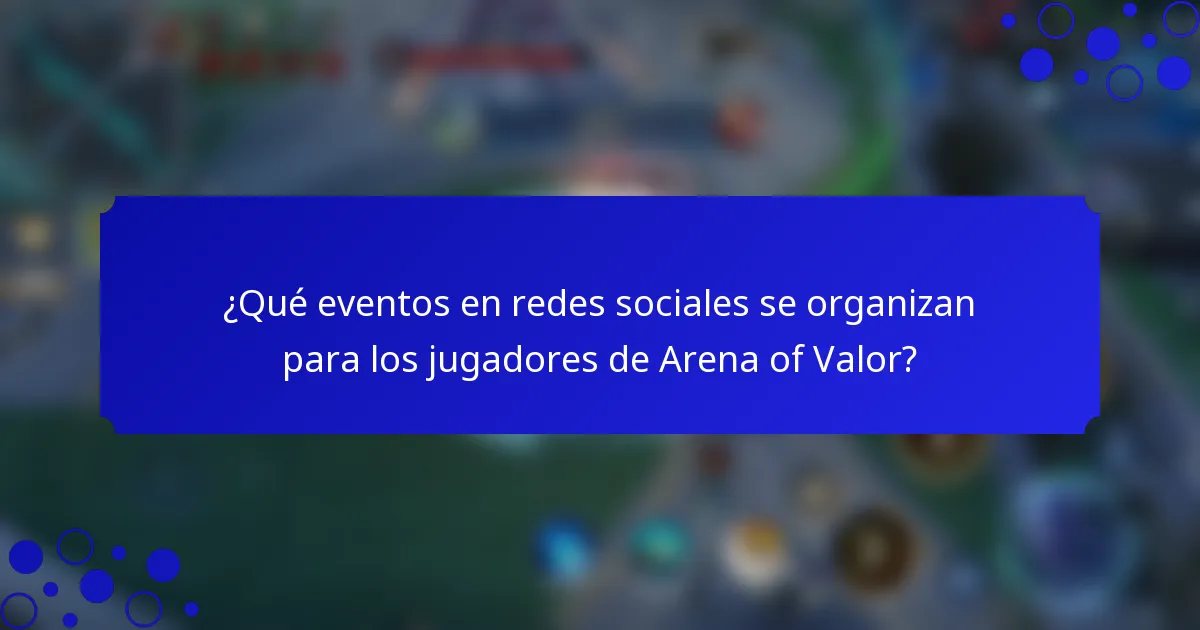 ¿Qué eventos en redes sociales se organizan para los jugadores de Arena of Valor?
