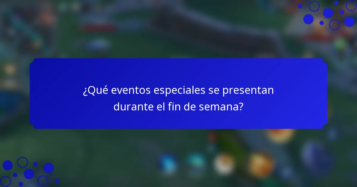 ¿Qué eventos especiales se presentan durante el fin de semana?