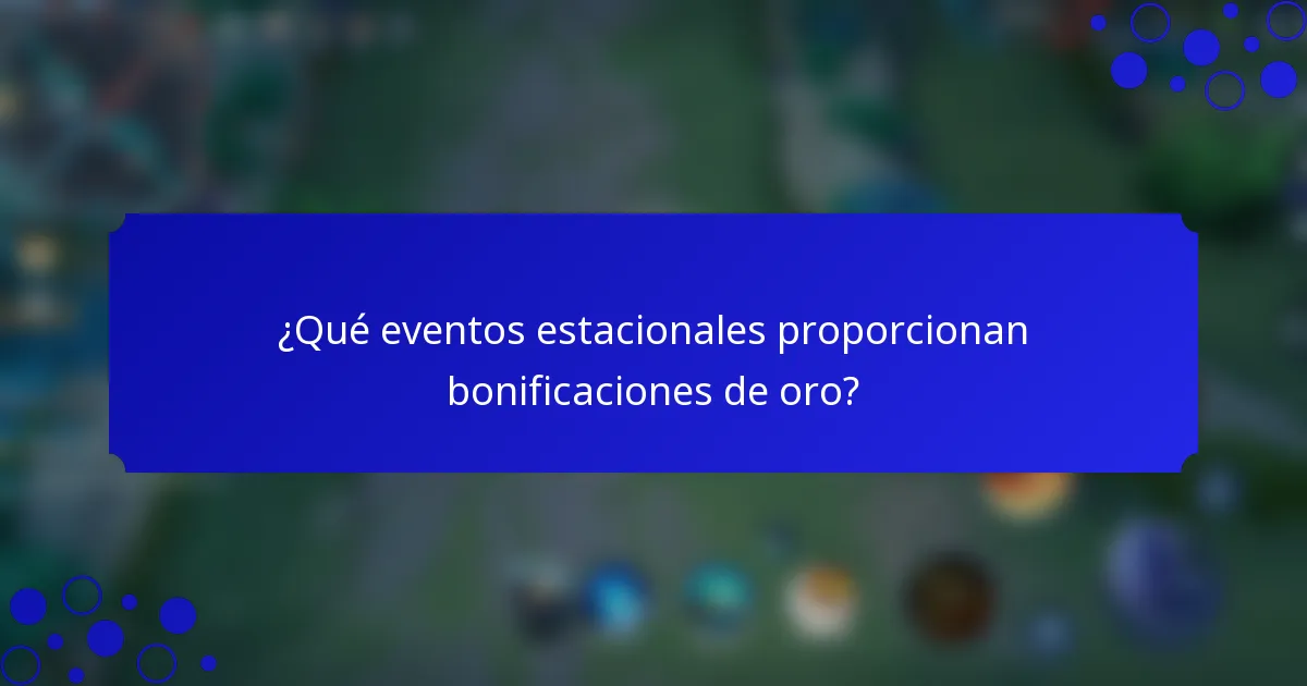 ¿Qué eventos estacionales proporcionan bonificaciones de oro?