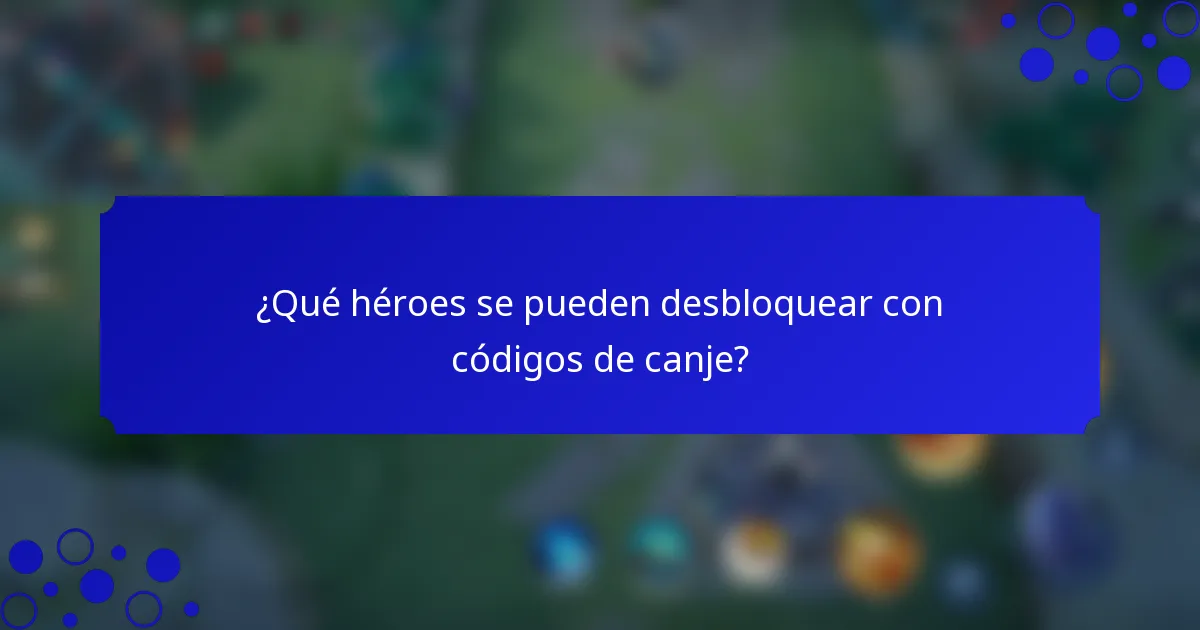 ¿Qué héroes se pueden desbloquear con códigos de canje?