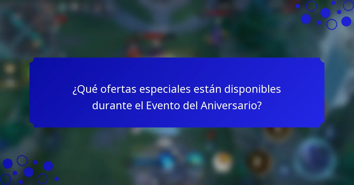 ¿Qué ofertas especiales están disponibles durante el Evento del Aniversario?