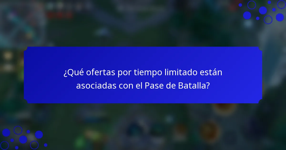 ¿Qué ofertas por tiempo limitado están asociadas con el Pase de Batalla?