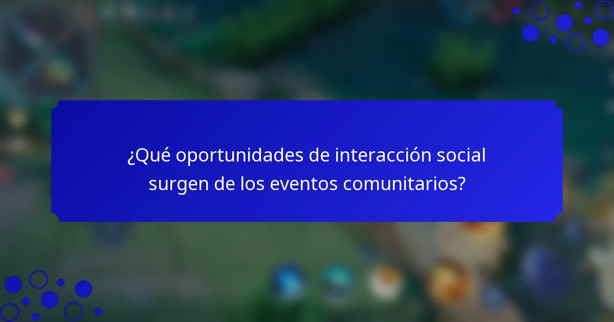 ¿Qué oportunidades de interacción social surgen de los eventos comunitarios?