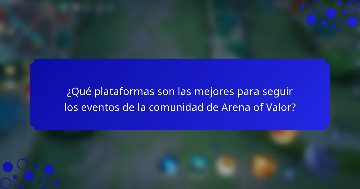 ¿Qué plataformas son las mejores para seguir los eventos de la comunidad de Arena of Valor?
