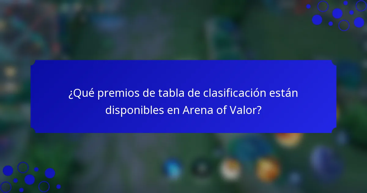 ¿Qué premios de tabla de clasificación están disponibles en Arena of Valor?