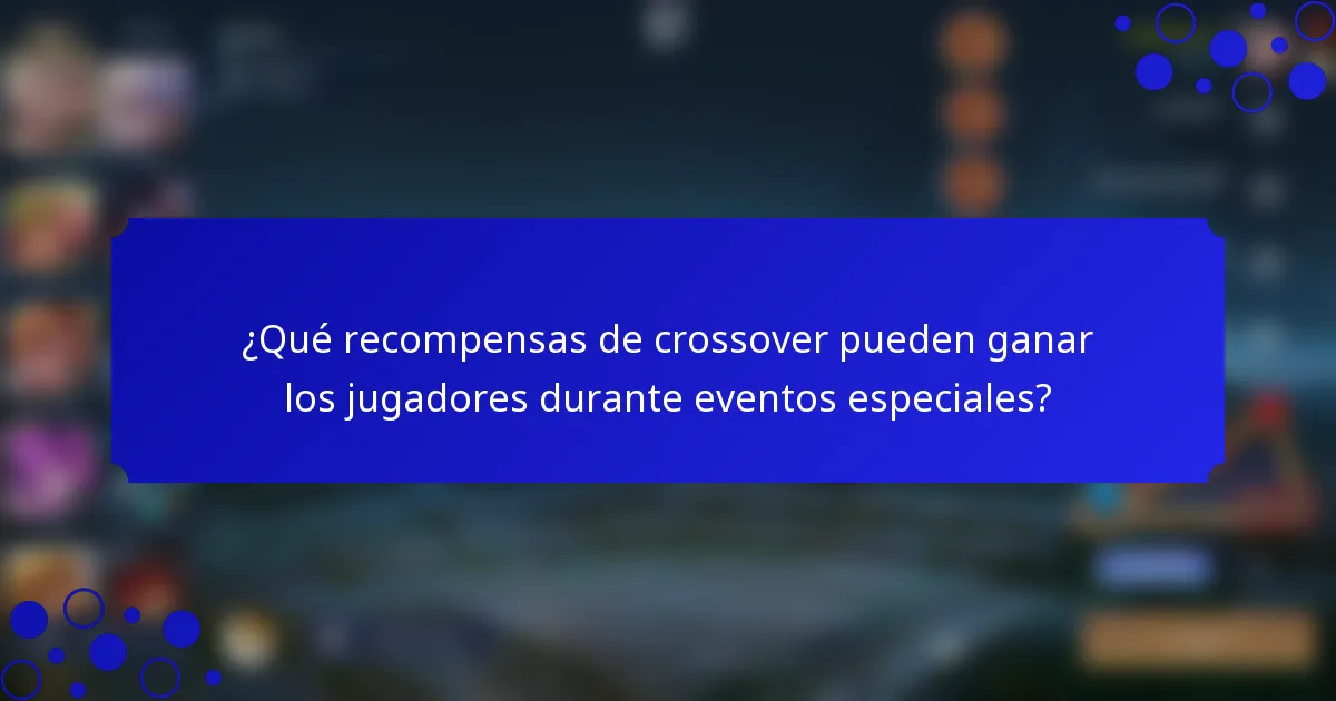 ¿Qué recompensas de crossover pueden ganar los jugadores durante eventos especiales?