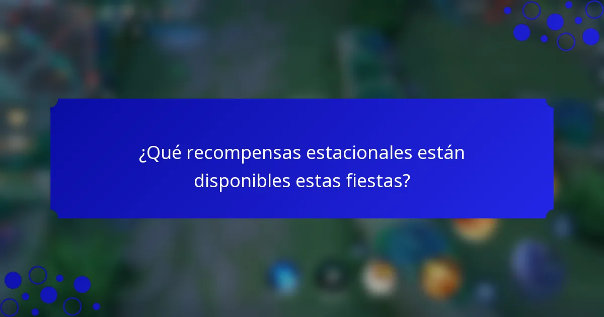 ¿Qué recompensas estacionales están disponibles estas fiestas?