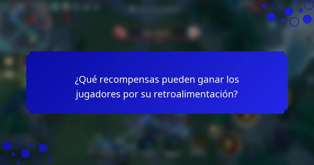 ¿Qué recompensas pueden ganar los jugadores por su retroalimentación?