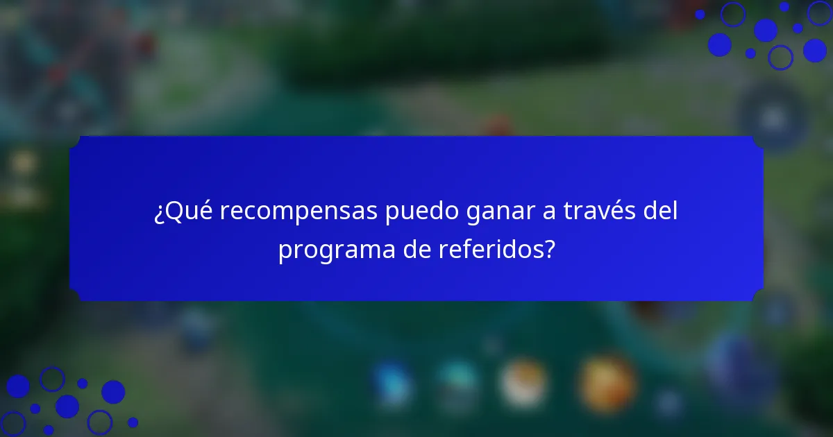 ¿Qué recompensas puedo ganar a través del programa de referidos?