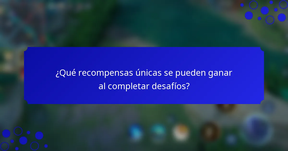 ¿Qué recompensas únicas se pueden ganar al completar desafíos?