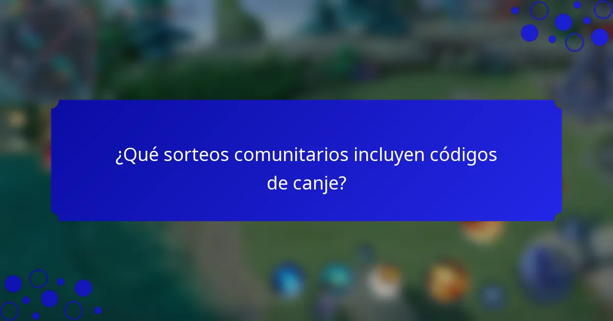 ¿Qué sorteos comunitarios incluyen códigos de canje?