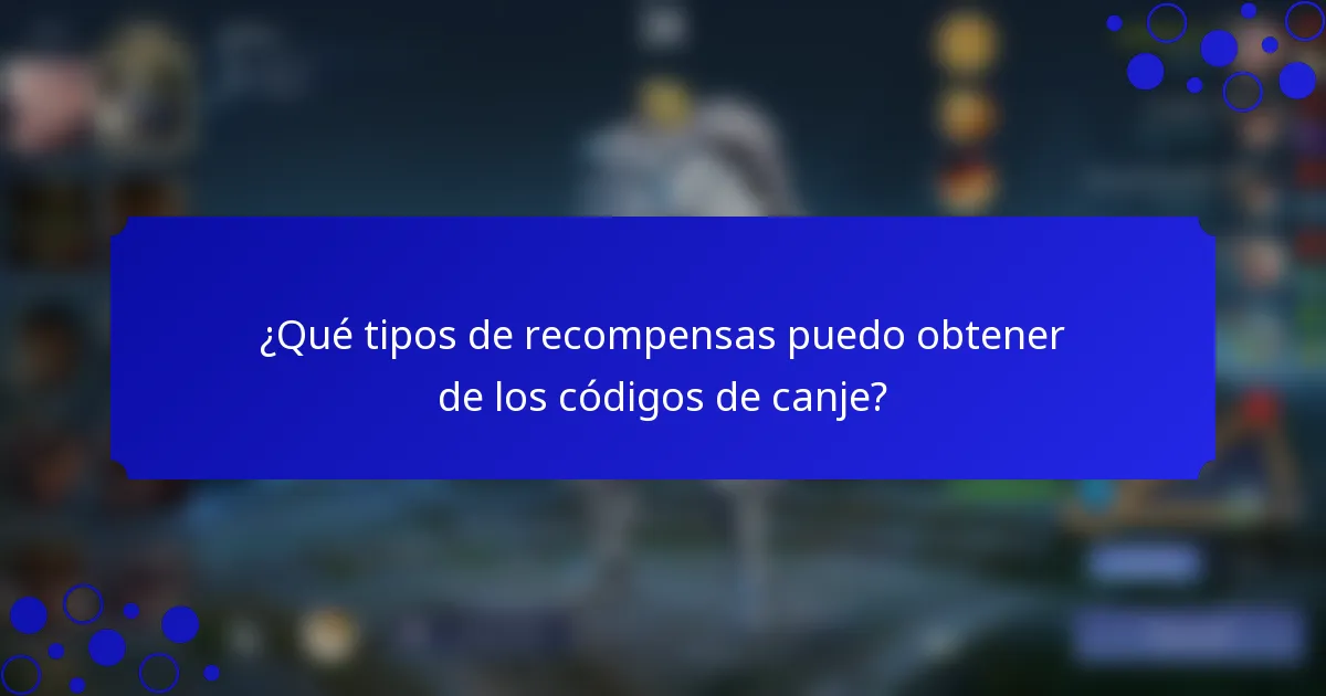 ¿Qué tipos de recompensas puedo obtener de los códigos de canje?